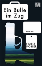 Franz Dobler - Ein Bulle im Zug
