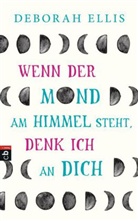 Deborah Ellis - Wenn der Mond am Himmel steht, denk ich an dich