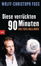 Wolff-Christoph Fuss - Diese verrückten 90 Minuten