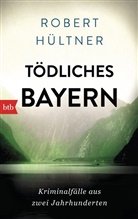 Robert Hültner - Tödliches Bayern