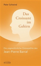 Jean-Pierre Barral, Peter Schwind - Das Croissant im Gehirn