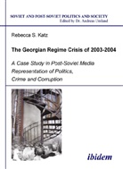 Rebecca S Katz, Rebecca S. Katz, Andreas Umland - The Georgian Regime Crisis of 2003-2004