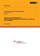 Christian Geyer - "Working Capital Management". Optimierungsmöglichkeiten und Einflüsse auf EVA und "Free Cashflow"