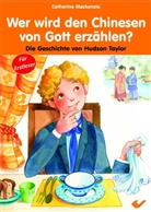 Catherine Mackenzie - Wer wird den Chinesen von Gott erzählen?