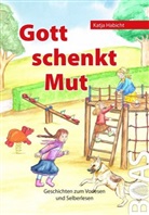 Katja Habicht, Heike Schweinberger - Gott schenkt Mut