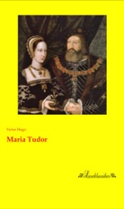 Victor Hugo - Maria Tudor