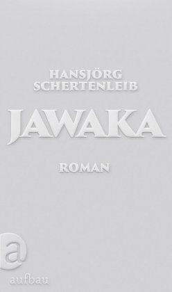 Hansjörg Schertenleib - Jawaka - Roman