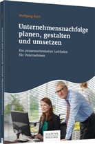 Wolfgang Koch - Unternehmensnachfolge planen, gestalten und umsetzen