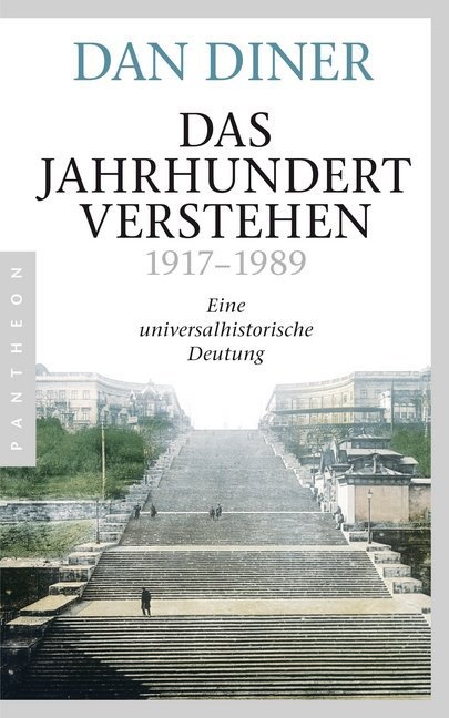 Dan Diner - Das Jahrhundert verstehen - 1917-1989. Eine universalhistorische Deutung
