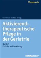 Friedhild Bartels, Friedhilde Bartels - Aktivierend-therapeutische Pflege in der Geriatrie. Bd.2