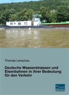 Thomas Lenschau - Deutsche Wasserstrassen und Eisenbahnen in ihrer Bedeutung für den Verkehr