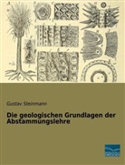 Gustav Steinmann - Die geologischen Grundlagen der Abstammungslehre