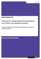 Klaus Emmerich - Strategisches Marketing für Krankenhäuser der Grund- und Regelversorgung