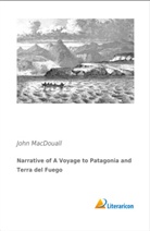 John Macdouall - Narrative of A Voyage to Patagonia and Terra del Fuego