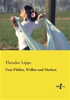 Theodor Lipps - Vom Fühlen, Wollen und Denken