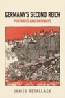 James Retallack, James N. Retallack - Germany''s Second Reich