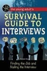 Atlantic Publishing Group, Atlantic Publishing Group Inc, Rebekah Sack - The Young Adult's Survival Guide to Interviews Finding the Job and Nailing the Interview