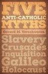 Gerard M. Verschuuren - Five Anti-Catholic Myths