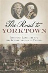 John R. Maass - The Road to Yorktown: Jefferson, Lafayette and the British Invasion of Virginia