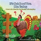 Soraya Diase Coffelt - It's Not About You, Mrs. Turkey