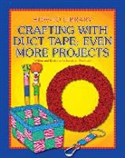 Kathleen Petelinsek, Kathleen Petelinsek - Crafting with Duct Tape: Even More Projects
