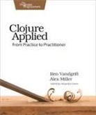 Alex Miller, Ben Vandgrift - Clojure Applied