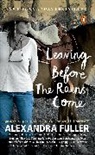 Alexandra Fuller - Leaving Before the Rains Come