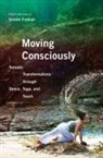 Sondra Fraleigh, Sondra (EDT) Fraleigh, Sondra Fraleigh - Moving Consciously