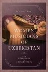 Tanya Merchant - Women Musicians of Uzbekistan: From Courtyard to Conservatory
