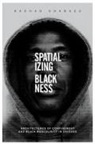 Rashad Shabazz - Spatializing Blackness