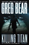 Greg Bear - Killing Titan