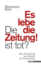 Hermann Petz - Die Zeitung ist tot? Es lebe die Zeitung!