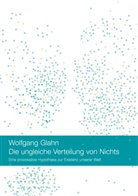 Wolfgang Glahn - Die ungleiche Verteilung von Nichts
