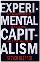 Serguey Braguinsky, David A. Hounshell, Steven Klepper, Klepper Steven, Serguey Braguinsky, Braguinsky Serguey... - Experimental Capitalism