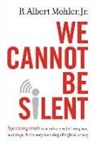 Jr. Mohler, R Albert Mohler, R. Albert Mohler, R. Albert Mohler Jr - We Cannot Be Silent