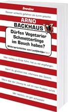 Arno Backhaus - Dürfen Vegetarier Schmetterlinge im Bauch haben?