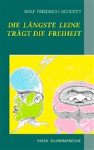 Rolf Friedrich Schuett - DIE LÄNGSTE LEINE TRÄGT DIE FREIHEIT