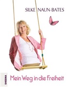 Silke Naun-Bates - Mein Weg in die Freiheit