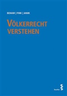 Marku Beham, Markus Beham, Melani Fink, Melanie Fink, Ralph Janik, Peter Markus Peham - Völkerrecht verstehen