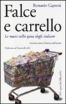 Bernardo Caprotti - Falce e carrello. Le mani sulla spesa degli italiani