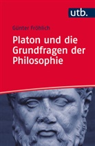 Günter Fröhlich, Günter (Dr.) Fröhlich - Platon und die Grundfragen der Philosophie