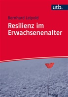 Bernhar Leipold, Bernhard Leipold, Bernhard (Dr. Leipold, Bernhard (Prof. Dr.) Leipold, Tim Loepthien - Resilienz im Erwachsenenalter