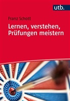 Franz Schott, Franz (Prof. Dr.) Schott - Lernen, verstehen, Prüfungen meistern