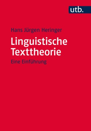 Hans Jürgen Heringer, Hans Jürgen (Prof. Dr.) Heringer, Hans-Jürgen Heringer - Linguistische Texttheorie - Eine Einführung