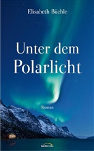 Elisabeth Büchle - Unter dem Polarlicht