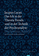 Jacques Lacan - Das Ich in der Theorie Freuds und in der Technik der Psychoanalyse