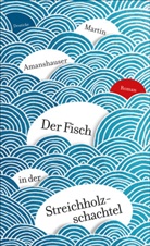 Martin Amanshauser - Der Fisch in der Streichholzschachtel