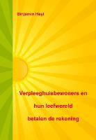 Binjamin Heyl - Verpleeghuisbewoners en hun leefwereld betalen de rekening