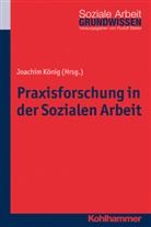 Bieker, Bieker, Joachi König, Joachim König - Praxisforschung in der Sozialen Arbeit