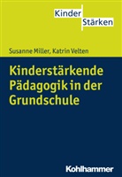 Susann Miller, Susanne Miller, Katrin Velten, Christ Büker, Christa Büker, Petr Büker... - Kinderstärkende Pädagogik in der Grundschule